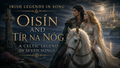 Oisín and Tír na nÓg, Irish Legends in Seven Songs